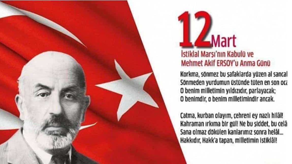 12 Mart 1921 Mehmet Akif Ersoy'un yazdığı şiir T.B.M.M  İstiklal Marşımız  olarak kabul edilmiştir.